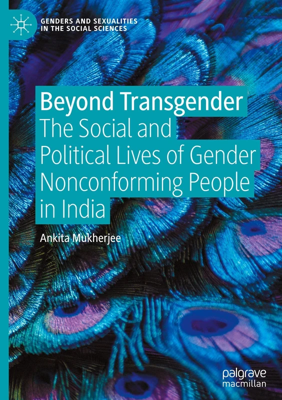 Beyond Transgender: The Social and Political Lives of Gender Nonconforming People in India (Genders and Sexualities in the Social Sciences)