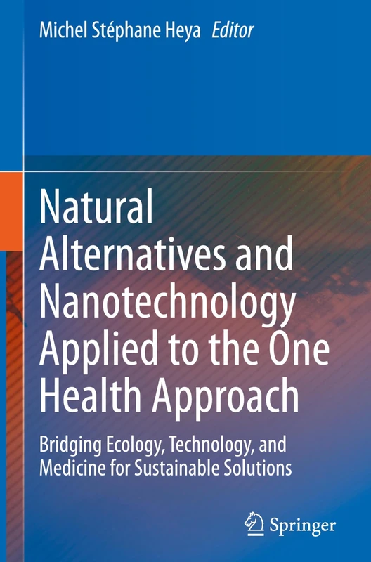 Natural Alternatives and Nanotechnology Applied to the One Health Approach: Bridging Ecology, Technology, and Medicine for Sustainable Solutions