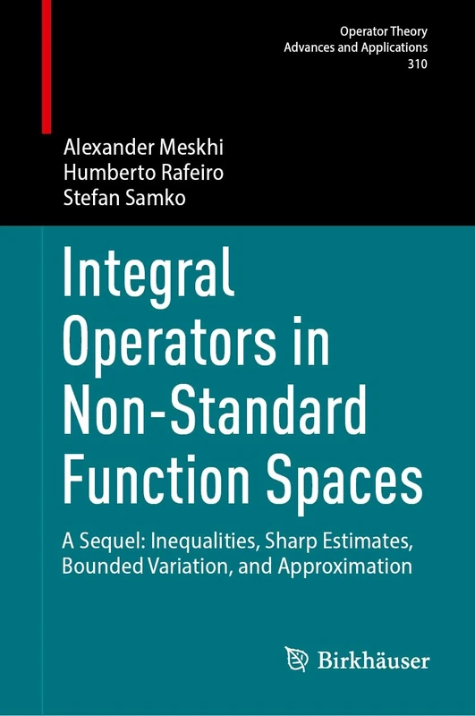 Integral Operators in Non-Standard Function Spaces: A Sequel: Inequalities, Sharp Estimates, Bounded Variation, and Approximation (Operator Theory: Advances and Applications, 310)