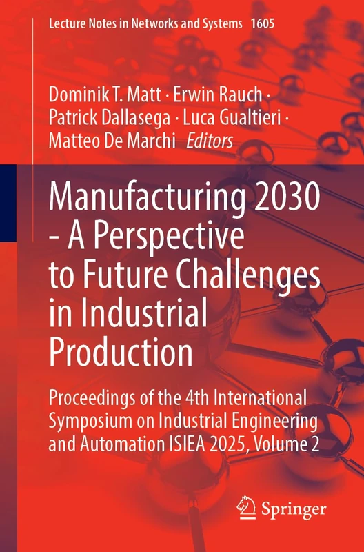 Manufacturing 2030 - A Perspective to Future Challenges in Industrial Production: Proceedings of the 4th International Symposium on Industrial ... (Lecture Notes in Networks and Systems, 1605)