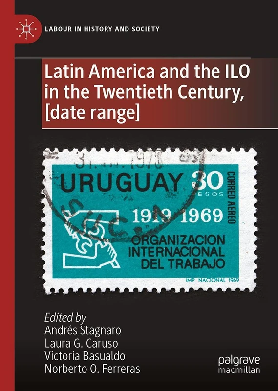 Latin America and the ILO in the Twentieth Century: From its Origins to the Cold War, 1919-1989 (Labour in History and Society) - Image 1