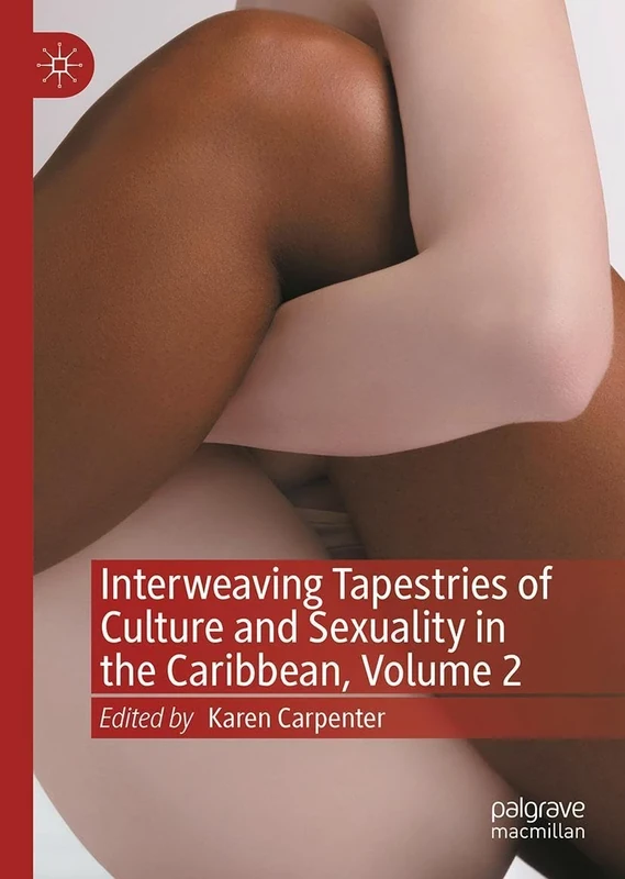 Interweaving Tapestries of Culture and Sexuality in the Caribbean, Volume 2