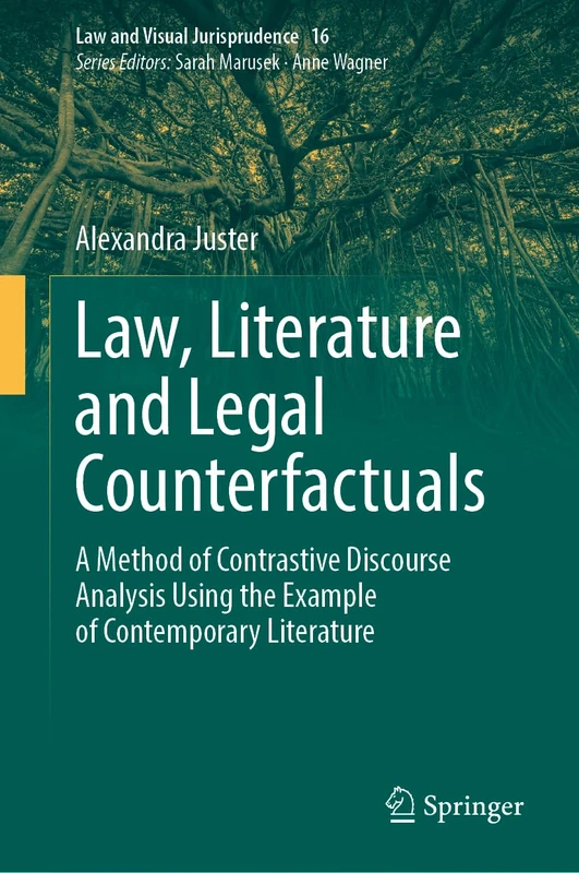 Law, Literature and Legal Counterfactuals: A Method of Contrastive Discourse Analysis Using the Example of Contemporary Literature (Law and Visual Jurisprudence, 16) - Image 1