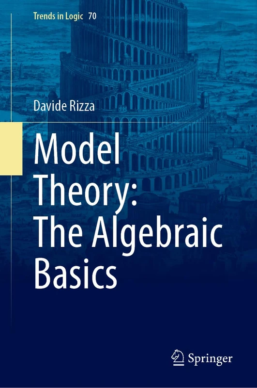 Model Theory: The Algebraic Basics (Trends in Logic, 70)