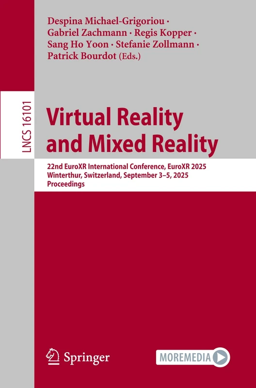 Virtual Reality and Mixed Reality: 22nd EuroXR International Conference, EuroXR 2025, Winterthur, Switzerland, September 3–5, 2025, Proceedings: 16101 (Lecture Notes in Computer Science, 16101)