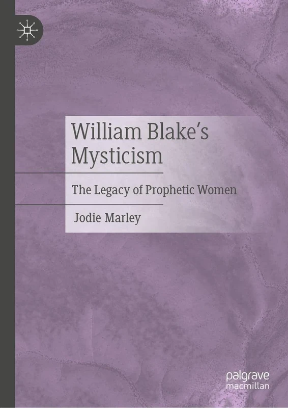 William Blake’s Mysticism: The Legacy of Prophetic Women
