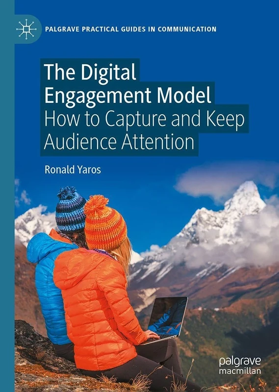 The Digital Engagement Model: How to Capture and Keep Audience Attention (Palgrave Practical Guides in Communication)