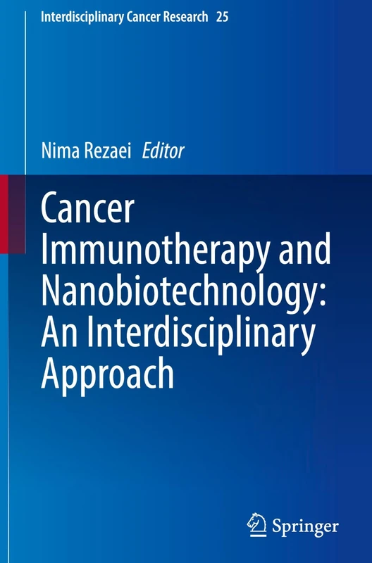 Cancer Immunotherapy and Nanobiotechnology: An Interdisciplinary Approach: 25 (Interdisciplinary Cancer Research, 25)