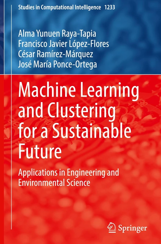 Machine Learning and Clustering for a Sustainable Future: Applications in Engineering and Environmental Science: 1233 (Studies in Computational Intelligence, 1233)