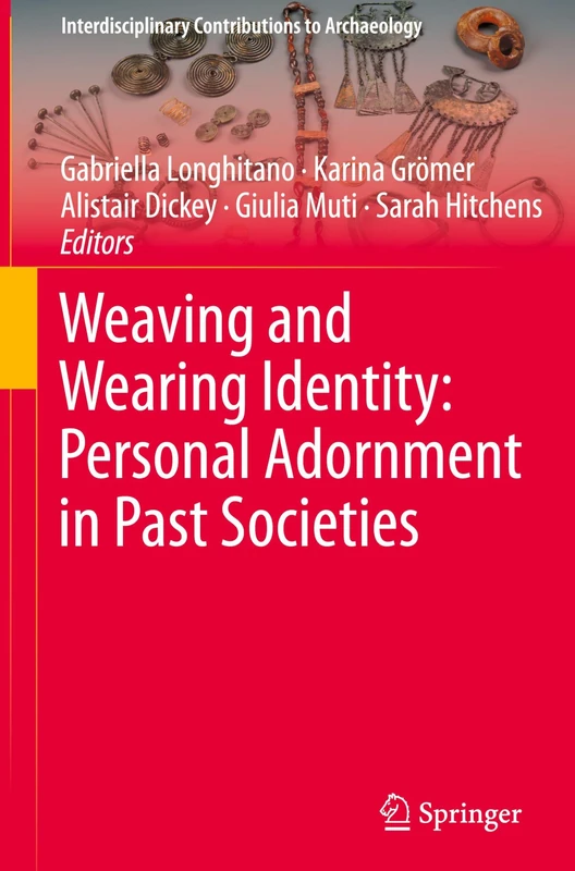 Weaving and Wearing Identity: Personal Adornment in Past Societies (Interdisciplinary Contributions to Archaeology)