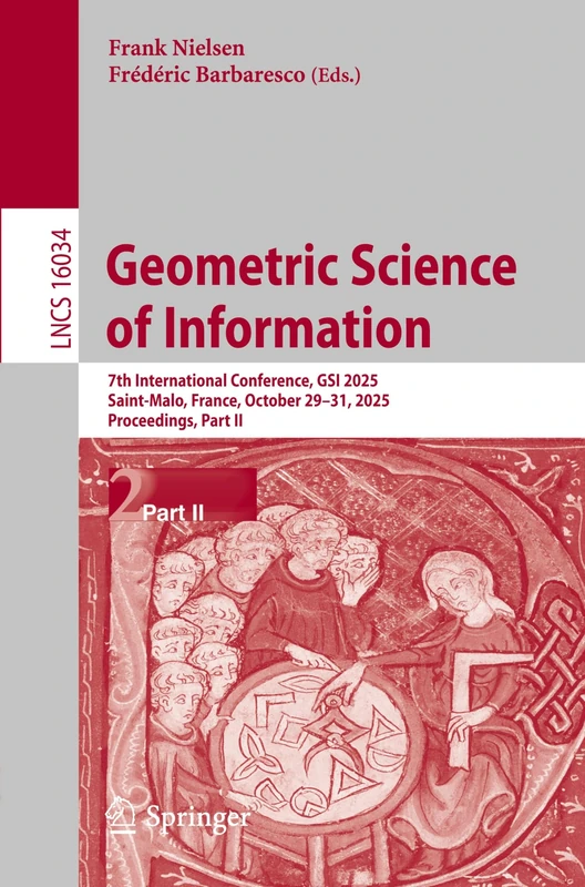 Geometric Science of Information: 7th International Conference, GSI 2025, Saint-Malo, France, October 29–31, 2025, Proceedings, Part II (Lecture Notes in Computer Science, 16034)