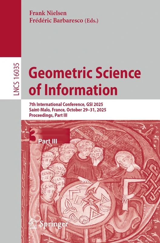 Geometric Science of Information: 7th International Conference, GSI 2025, Saint-Malo, France, October 29–31, 2025, Proceedings, Part III (Lecture Notes in Computer Science, 16035)