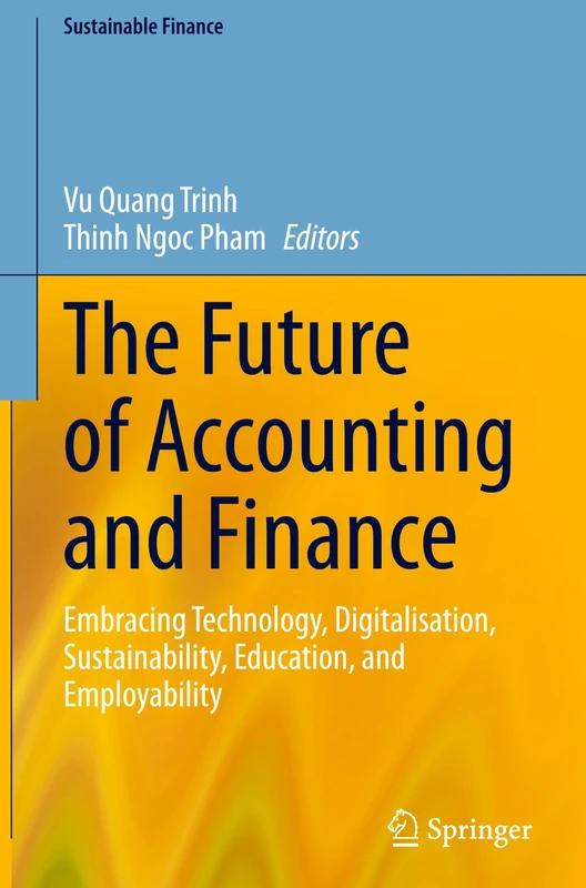 The Future of Accounting and Finance: Embracing Technology, Digitalisation, Sustainability, Education, and Employability (Sustainable Finance)