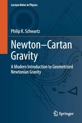 Newton–Cartan Gravity: A Modern Introduction to Geometrised Newtonian Gravity (Lecture Notes in Physics, 1044)