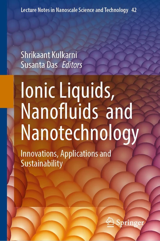 Ionic Liquids, Nanofluids and Nanotechnology: Innovations, Applications and Sustainability (Lecture Notes in Nanoscale Science and Technology, 42)