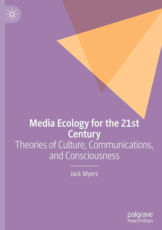 Media Ecology for the 21st Century: Theories of Culture, Communications, and Consciousness