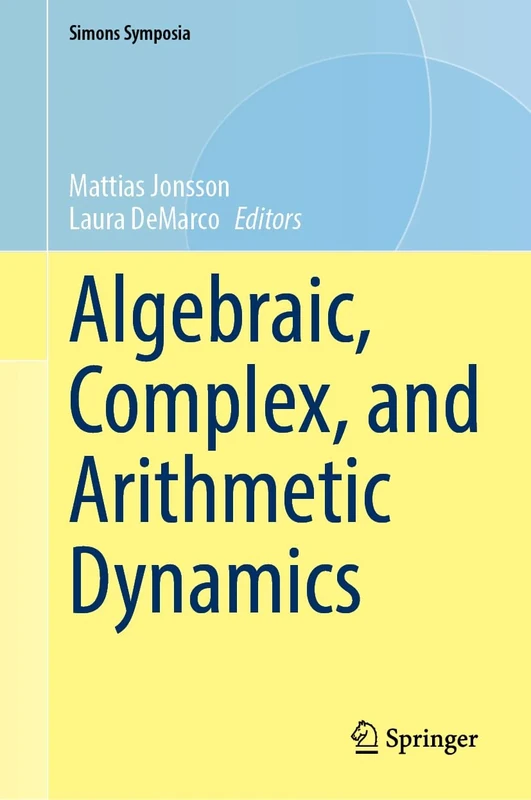 Algebraic, Complex, and Arithmetic Dynamics (Simons Symposia)