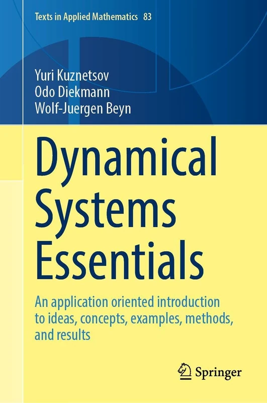 Dynamical Systems Essentials: An Application Oriented Introduction to Ideas, Concepts, Examples, Methods, and Results (Texts in Applied Mathematics, 83)