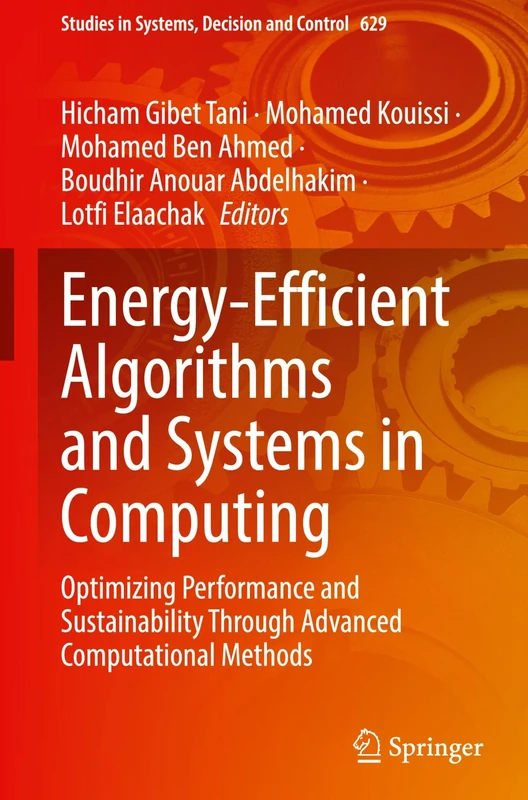 Energy-Efficient Algorithms and Systems in Computing: Optimizing Performance and Sustainability Through Advanced Computational Methods (Studies in Systems, Decision and Control, 629)