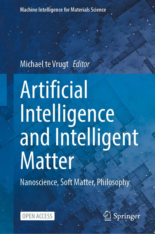Artificial Intelligence and Intelligent Matter: Nanoscience, Soft Matter, Philosophy (Machine Intelligence for Materials Science) - Image 1