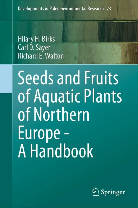 Seeds and Fruits of Aquatic Plants of Northern Europe - A Handbook (Developments in Paleoenvironmental Research, 23)