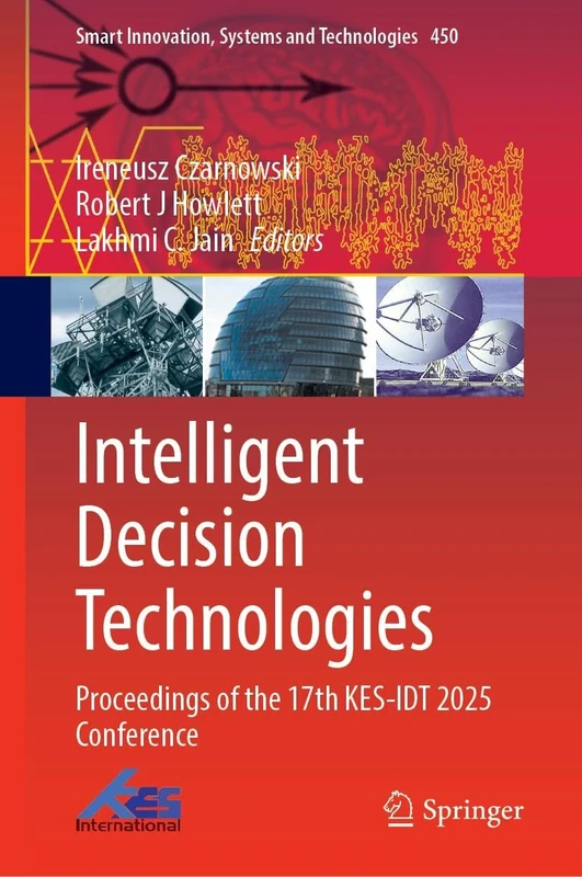 Intelligent Decision Technologies: Proceedings of the 17th KES-IDT 2025 Conference (Smart Innovation, Systems and Technologies, 450)