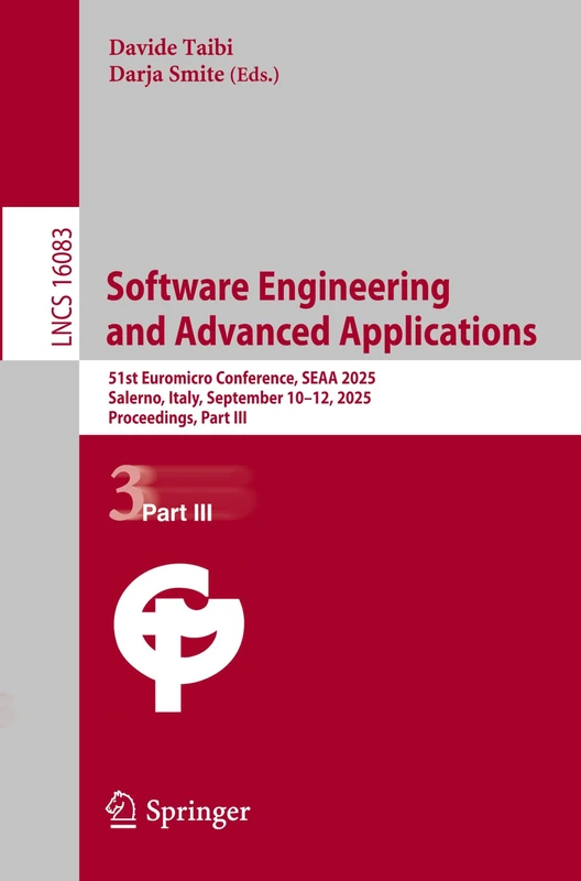 Software Engineering and Advanced Applications: 51st Euromicro Conference, SEAA 2025, Salerno, Italy, September 10–12, 2025, Proceedings, Part III: 16083 (Lecture Notes in Computer Science, 16083)