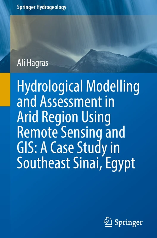 Hydrological Modelling and Assessment in Arid Region Using Remote Sensing and GIS: A Case Study in Southeast Sinai, Egypt (Springer Hydrogeology)