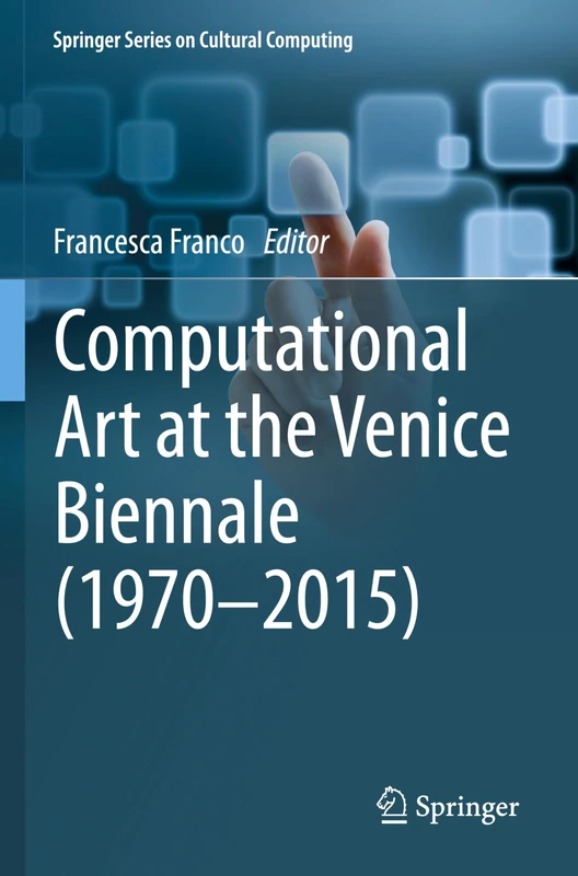 Computational Art at the Venice Biennale (1970–2015) (Springer Series on Cultural Computing)