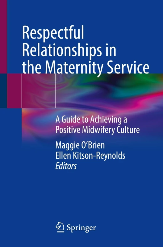 Respectful Relationships in the Maternity Service: A Guide to Achieving a Positive Midwifery Culture