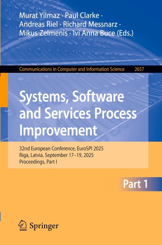 Systems, Software and Services Process Improvement: 32nd European Conference, EuroSPI 2025, Riga, Latvia, September 17–19, 2025, Proceedings, Part I: ... in Computer and Information Science, 2657) - Image 1