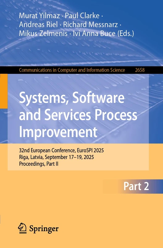 Systems, Software and Services Process Improvement: 32nd European Conference, EuroSPI 2025, Riga, Latvia, September 17–19, 2025, Proceedings, Part II: ... in Computer and Information Science, 2658)