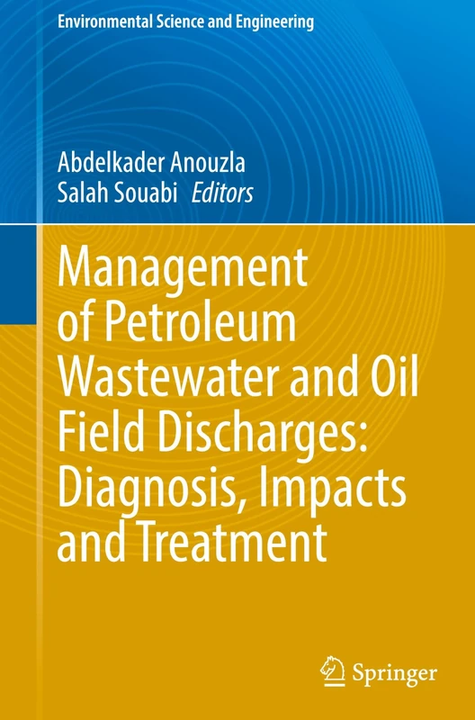 Management of Petroleum Wastewater and Oil Field Discharges: Diagnosis, Impacts and Treatment (Environmental Science and Engineering)
