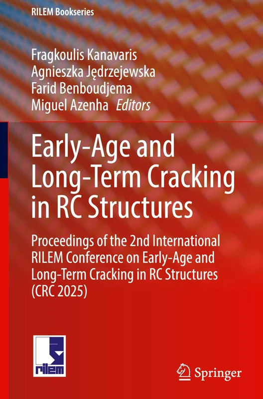 Early-Age and Long-Term Cracking in RC Structures: Proceedings of the 2nd International RILEM Conference on Early-Age and Long-Term Cracking in RC Structures (CRC 2025): 62 (RILEM Bookseries, 62)