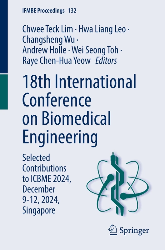 18th International Conference on Biomedical Engineering: Selected Contributions to ICBME 2024, December 9-12, 2024, Singapore: 132 (IFMBE Proceedings, 132)