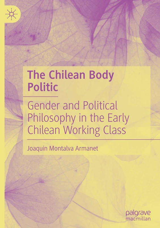 The Chilean Body Politic: Gender and Political Philosophy in the Early Chilean Working Class