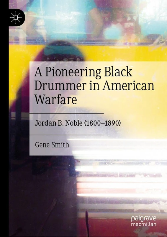 A Pioneering Black Drummer in American Warfare: Jordan B. Noble (1800–1890) - Image 1