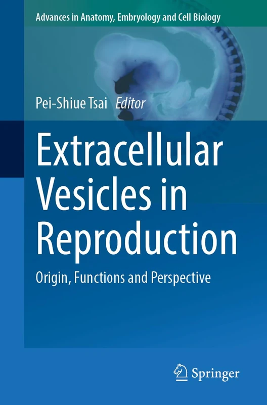 Extracellular Vesicles in Reproduction: Origin, Functions and Perspective (Advances in Anatomy, Embryology and Cell Biology, 241)