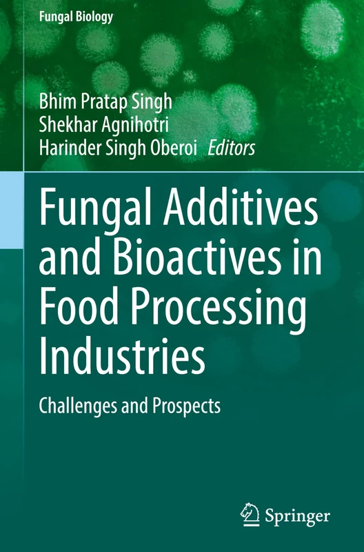 Fungal Additives and Bioactives in Food Processing Industries: Challenges and Prospects (Fungal Biology)