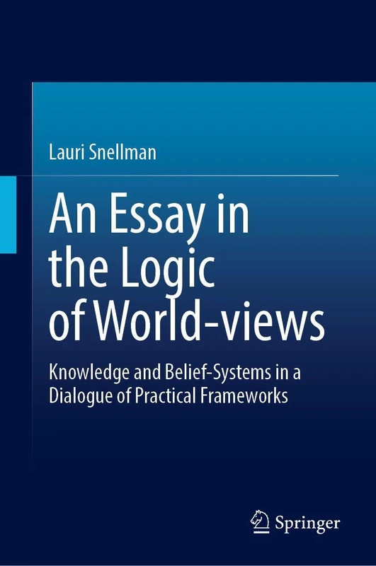 An Essay in the Logic of World-views: Knowledge and Belief-Systems in a Dialogue of Practical Frameworks