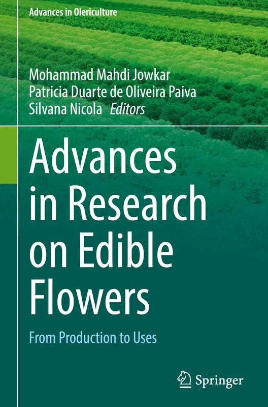 Advances in Research on Edible Flowers: From Production to Uses (Advances in Olericulture)