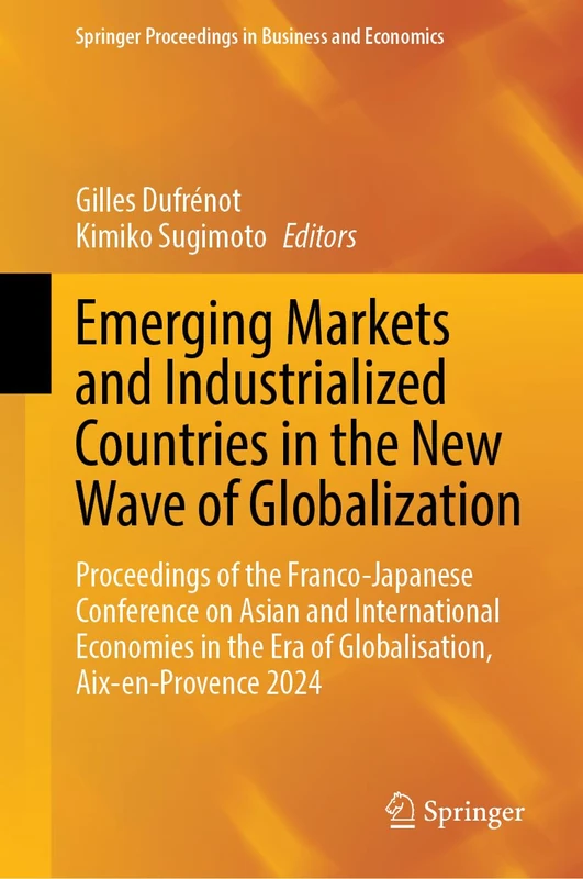 Emerging Markets and Industrialized Countries in the New Wave of Globalization: Proceedings of the French-Japanese Conference on Asian and ... Proceedings in Business and Economics)
