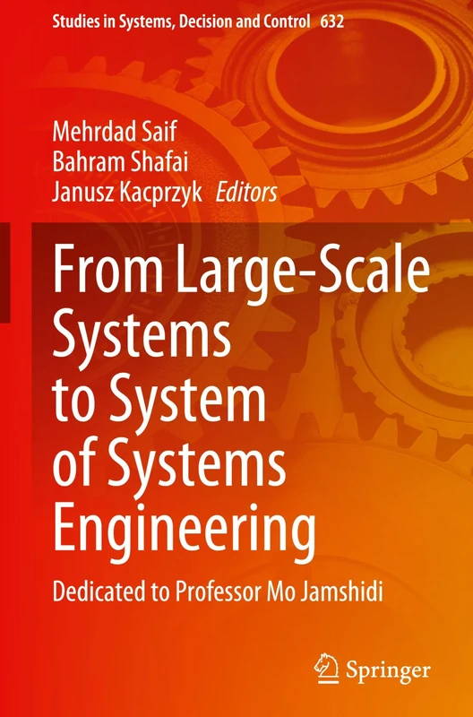 From Large-Scale Systems to System of Systems Engineering: Dedicated to Professor Mo Jamshidi (Studies in Systems, Decision and Control, 632)