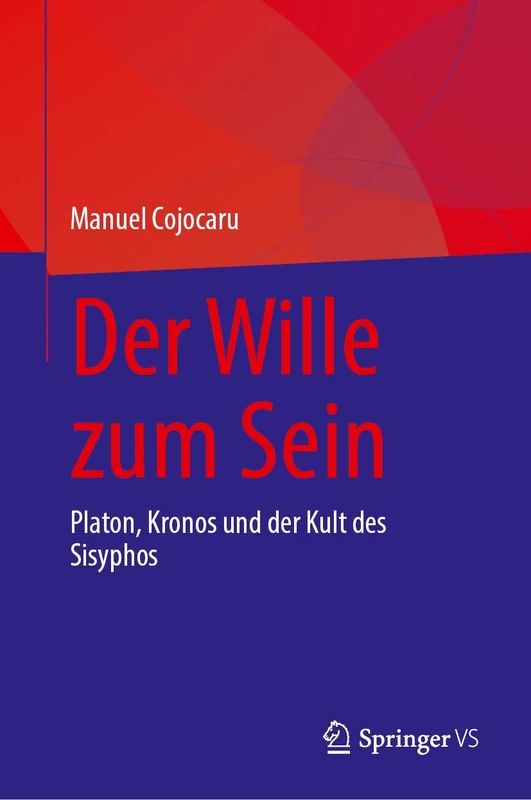 Der Wille zum Sein: Platon, Kronos und der Kult des Sisyphos