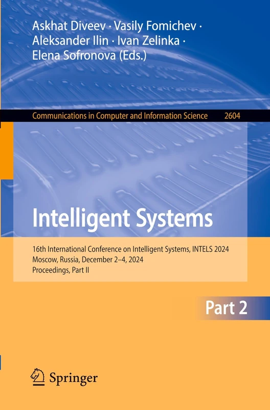 Intelligent Systems: 16th International Conference on Intelligent Systems, INTELS 2024, Moscow, Russia, December 2–4, 2024, Proceedings, Part II ... in Computer and Information Science, 2604)