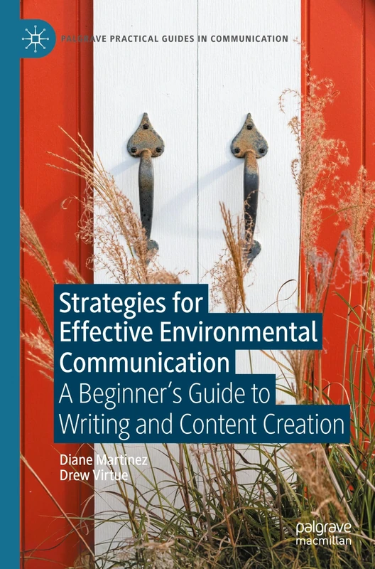 Strategies for Effective Environmental Communication: A Beginner’s Guide to Writing and Content Creation (Palgrave Practical Guides in Communication)