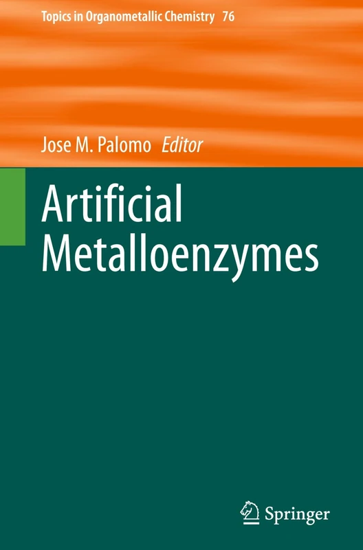 Artificial Metalloenzymes (Topics in Organometallic Chemistry, 76)