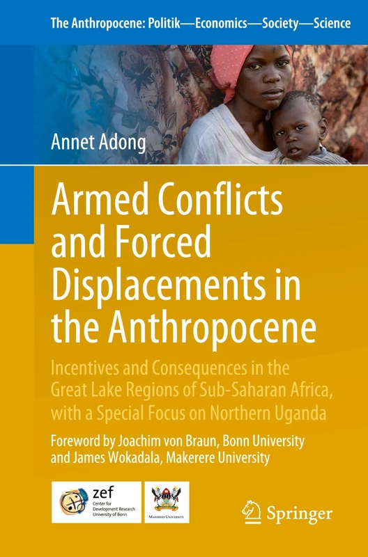 Armed Conflicts and Forced Displacements in the Anthropocene: Incentives and Consequences in the Great Lake Regions of Sub-Saharan Africa, with a ... Politik―Economics―Society―Science, 41)