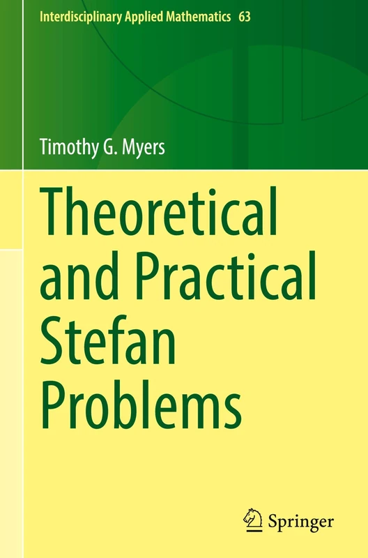 Theoretical and Practical Stefan Problems (Interdisciplinary Applied Mathematics, 63)