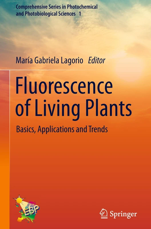 Fluorescence of Living Plants: Basics, Applications and Trends (Comprehensive Series in Photochemical and Photobiological Sciences, 1)